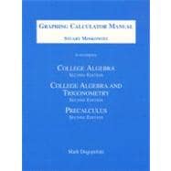 Graphing Calculator Manual to Accompany College Algebra, College Algebra and Trigonometry, and Precalculus