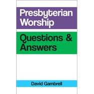 Presbyterian Worship Questions and Answers