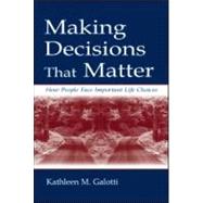 Making Decisions That Matter : How People Face Important Life Choices