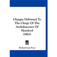 Charges Delivered to the Clergy of the Archdeaconry of Hereford