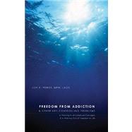 Freedom from Addictions and Other Life Controlling Problems : A Working in of Scriptural Concepts and A Walking Out of Freedom in Life