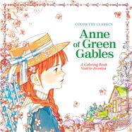 Color the Classics: Anne of Green Gables A Coloring Book Visit to Prince Edward Island