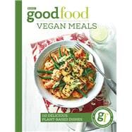 Good Food: Vegan Meals 110 Delicious Plant-Based Dishes