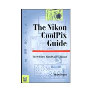 The Nikon CoolPix Guide; The Definitive Digital Camera Manual