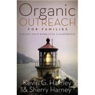 Organic Outreach for Families : Turning Your Home into a Lighthouse