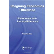 Imagining Economics Otherwise: Encounters with Identity/Difference