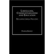 Liberalism, Communitarianism and Education: Reclaiming Liberal Education