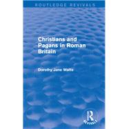 Christians and Pagans in Roman Britain (Routledge Revivals)