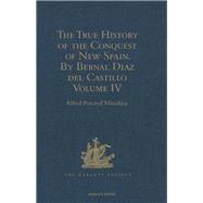 The True History of the Conquest of New Spain. By Bernal Diaz del Castillo, One of its Conquerors: From the Exact Copy made of the Original Manuscript. Edited and published in Mexico by Genaro Garcfa. Volume IV
