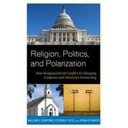Religion, Politics, and Polarization How Religiopolitical Conflict Is Changing Congress and American Democracy