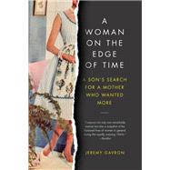 A Woman on the Edge of Time A Son's Search for a Mother Who Wanted More