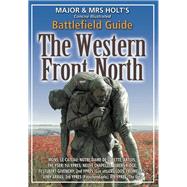 Major & Mrs. Holt's Battlefield Guide to the Western Front - North