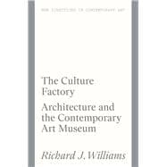The Culture Factory Architecture and the Contemporary Art Museum