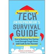 The Tech Entrepreneur's Survival Guide: How to Bootstrap Your Startup, Lead Through Tough Times, and Cash In for Success How to Bootstrap Your Startup, Lead Through Tough Times, and Cash In for Success