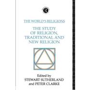 The World's Religions:: The Study of Religion, Traditional and New Religion