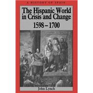 The Hispanic World in Crisis and Change 1598 - 1700