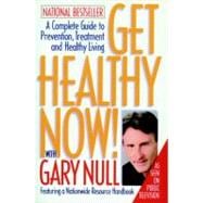 Get Healthy Now! A Complete Guide to Prevention, Treatment, and Healthy Living