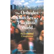 The Orthodox Churches in a Pluralistic World An Ecumenical Conversation