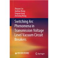 Switching Arc Phenomena in Transmission Voltage Level Vacuum Circuit Breakers