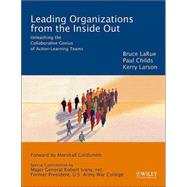 Leading Organizations from the Inside Out : Unleashing the Collaborative Genius of Action-Learning Teams
