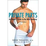 Private Parts : An Owner's Guide to the Male Anatomy