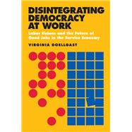 Disintegrating Democracy at Work