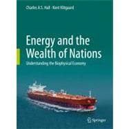 Energy and the Wealth of Nations : Understanding the Biophysical Economy