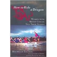 How to Ride a Dragon : Women with Breast Cancer Tell Their Stories