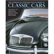 The Complete Illustrated Encyclopedia of Classic Cars The World'S Most Famous And Fabulous Cars, From 1945 To 2000, Shown In 1800 Photographs