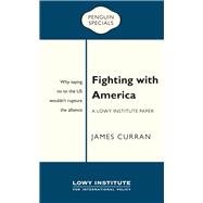 Fighting with America A Lowy Institute Paper: Penguin Special