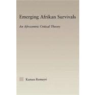 Emerging Afrikan Survivals: An Afrocentric Critical Theory