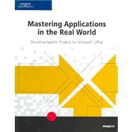 Mastering Applications in the Real World Discipline-Specific Projects for Microsoft Office
