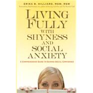 Living Fully with Shyness and Social Anxiety A Comprehensive Guide to Gaining Social Confidence