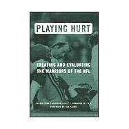 Playing Hurt : Evaluating and Treating the Warriors of the NFL