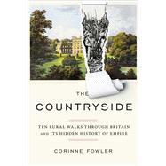 The Countryside Ten Rural Walks Through Britain and Its Hidden History of Empire