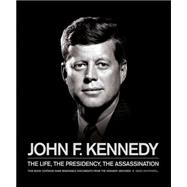 John F. Kennedy The Life, the Presidency, the Assassination