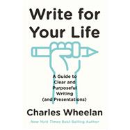 Write for Your Life A Guide to Clear and Purposeful Writing (and Presentations)