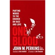 ONE BLOOD: PARTING WORDS TO THE CHURCH ON RACE AND LOVE