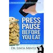 Press Pause Before You Eat : Say Good-bye to Mindless Eating and Hello to the Joys of Eating