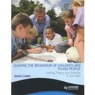 Guiding the Behaviour of Children and Young People Linking Theory and Practice 0-18 Years