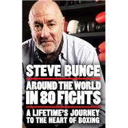 Around the World in 80 Fights A Lifetime’s Journey to the Heart of Boxing