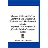 Charges Delivered to the Clergy of the Diocese of Barbados and the Leeward Islands : Together with Prayers on Certain Public Occasions (1835)