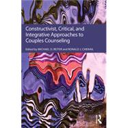 Constructivist, Critical, And Integrative Approaches To Couples Counseling