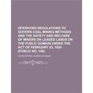 Operating Regulations to Govern Coal-Mining Methods and the Safety and Welfare of Miners on Leased Lands on the Public Domain Under the Act of February 25, 1920 (Public No. 146).