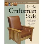 In the Craftsman Style : Building Furniture Inspired by the Arts and Crafts Tradition