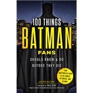 100 Things Batman Fans Should Know & Do Before They Die