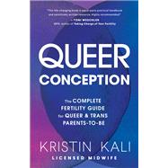 Queer Conception The Complete Fertility Guide for Queer and Trans Parents-to-Be