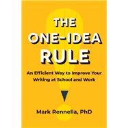 The One-Idea Rule An Efficient Way to Improve Your Writing at School and Work