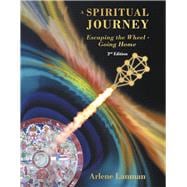 A Spiritual Journey - Escaping the Wheel - Going Home 2nd Edition