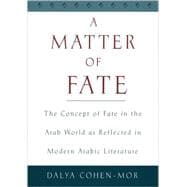 A Matter of Fate The Concept of Fate in the Arab World as Reflected in Modern Arabic Literature